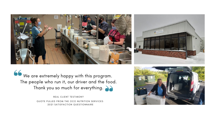 "We are extremely happy with this program. The people who run it, our driver and the food. Thank you so much for everything." Real client testimony. Quote pulled from the OCO Nutrition Services 2021 Satisfaction Questionnaire
